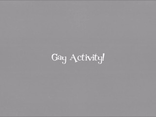 Gay Activity!